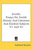 Scrolls: Essays on Jewish History and Literature and Kindred Subjects V1 and V2