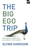The big ego trip : finding true significance in a culture of self-esteem