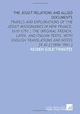 The Jesuit Relations and Allied Documents: Travels and Explorations of the Jesuit Missionaries in New France, 1610-1791 ; the Original French, Latin, ... Translations and Notes [V.30 ] [1896-1901 ]