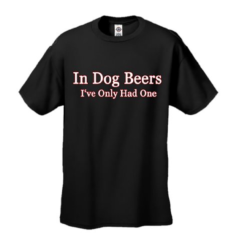 In Dog Beers I've Only Had One Adult T-shirt Tee (Black/X-Large)