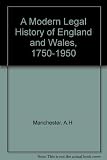 A modern legal history of England and Wales, 1750-1950