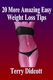 20 More Amazing Easy Weight Loss Tips (100 Amazing Easy Weight Loss Tips)