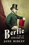Bertie: A Life of Edward VII