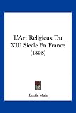 LArt Religieux Du XIII Siecle En France (1898)