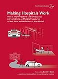 Making hospitals work : how to improve patient care while saving everyone's time and hospitals' resources