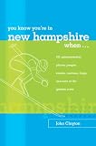 You Know You're in New Hampshire When...: 101 Quintessential Places, People, Events, Customs, Lingo, and Eats of the Granite State (You Know You're In Series)