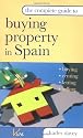 The Complete Guide to Buying Property in Spain: Buying, Renting, Letting and Selling