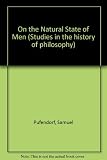 Samuel Pufendorf's On the natural state of men : the 1678 Latin edition and English translation