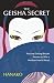 The Geisha Secret: Ancient Dating Rituals Proven to Win a Modern Man's Heart