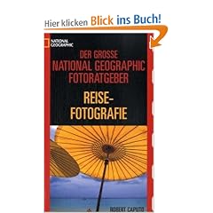 Der grosse National Geographic Fotoratgeber Reisefotografie