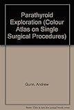 A colour atlas of parathyroid exploration