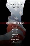 Reporting the War: Freedom of the Press from the American Revolution to the War on Terrorism