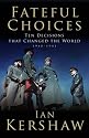 Fateful Choices: Ten Decisions That Changed the World, 1940-1941 (Allen Lane History)