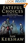 Fateful Choices: Ten Decisions That C...