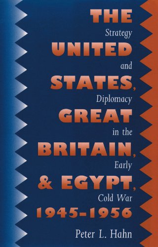The United States, Great Britain, and Egypt, 1945-1956: Strategy and Diplomacy in the Early Cold War