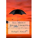 All about Small Groups!: How to Start and Lead Small Groups in your Church with His Power and Purpose!