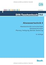 Abwassertechnik 4: Abwasserkanäle und erdverlegte Abwasserleitungen Planung, Verlegung, Betrieb, Sanierung