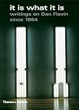 It is what it is : writings on Dan Flavin since 1964