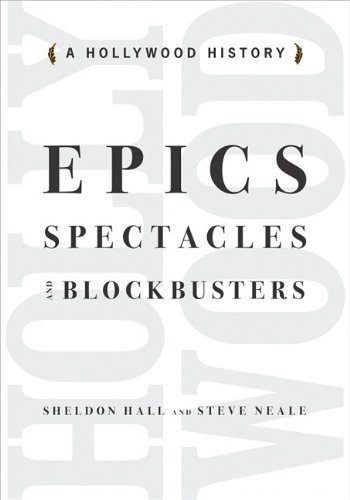 Epics, Spectacles, and Blockbusters: A Hollywood History (Contemporary Approaches to Film and Media Series)