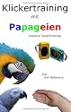 Klickertraining mit Papageien: inklusive Sprachtraining