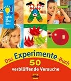 Schau so geht das! Das Experimente-Buch: 50 verbl&uuml;ffende Versuche - Sammelband 2 - Ulrike Berger