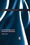 Civil disobedience and deliberative democracy