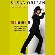 My Kind of Place: Travel Stories from a Woman Who's Been Everywhere (Unabridged Selections) | [Susan Orlean]