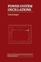 Power System Oscillations (THE KLUWER INTERNATIONAL SERIES IN ENGINEERING AND) (Power Electronics and Power Systems)