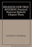 Religion our true interest, or, Practical notes on the third chapter of Malachi verses 16, 17 and 18