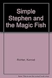 Simple Stephen and the magic fish : almost a fairy tale -