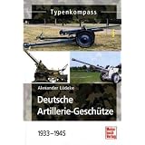 Deutsche Artillerie-Gesch�tze 1933-1945 (Typenkompass)von "Alexander L�deke"