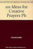 One hundred and one ideas for creative prayers