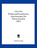 Uber Die Religionsphilosophischen Anschauungen Des Flavius Josephus (1887) - Adolf Poznanski