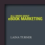 All I Know About e-Book Marketing | [Laina Turner]
