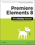 Premiere Elements 8: The Missing Manual (Missing Manuals)