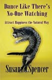 Dance Like There's No-one Watching: Attract Happiness the Natural Way