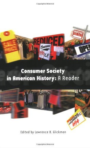 Consumer Society in American History: A Reader [Paperback] [1999] (Author) Lawrence B. Glickman