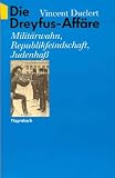 Die Dreyfus- Aff&auml;re - Milit&auml;rwahn, Republikfeindschaft, Judenha&szlig;. - Vincent Duclert