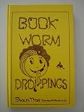 Book-worm droppings : an anthology of absurd remarks made by customers in secondhand bookshops