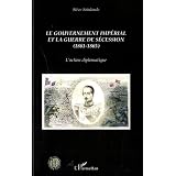 Le gouvernement imp�rial et la guerre de s�cession 1861 1865 : L'action diplomatiquepar St�ve Sainlaude