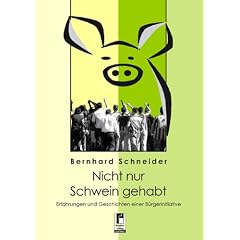 Nicht nur Schwein gehabt - Erfahrungen und Geschichten einer B�rgerinitiative