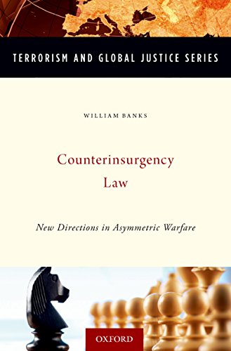 Counterinsurgency Law: New Directions in Asymmetric Warfare (Terrorism and Global Justice Series)