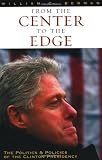 From the Center to the Edge: The Politics and Policies of the Clinton Presidency