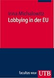 Lobbying in der EU: Europa kompakt Band 2 (Uni-Taschenb&uuml;cher M) - Irina Michalowitz