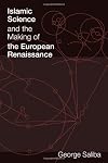 Islamic Science and the Making of the European Renaissance (Transformations: Studies in the History of Science and Technology)