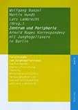 Produkt-Bild: Zentrum und Peripherie: Arnold Ruges Korrespondenz mit Junghegelianern in Berlin