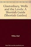 Glastonbury, Wells & the Levels : a shortish guide