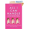 All I Can Handle: I'm No Mother Teresa: A Life Raising Three Daughters with Autism