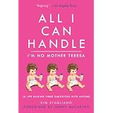 All I Can Handle: I'm No Mother Teresa: A Life Raising Three Daughters with Autismby Kim Stagliano