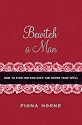 Bewitch a Man: How to Find Him and Keep Him Under Your Spell